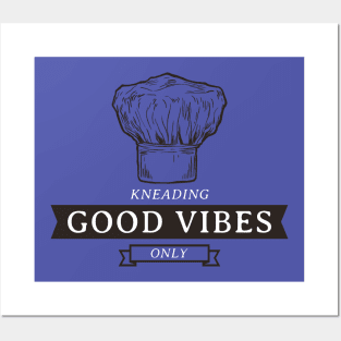 KNEADING GOOD VIBES ONLY Baking Therapy Posters and Art